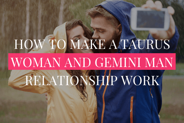 How To Make A Taurus Woman And Gemini Man Relationship Work 