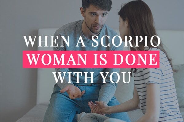 When a Scorpio Woman Is Done with You - 5 Signs Over You