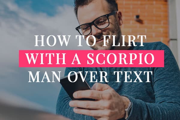 how to flirt with a scorpio man via text